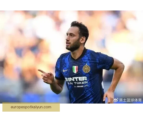 恰尔汗奥卢传球成功率持续提升，球队战术执行效果显著提升